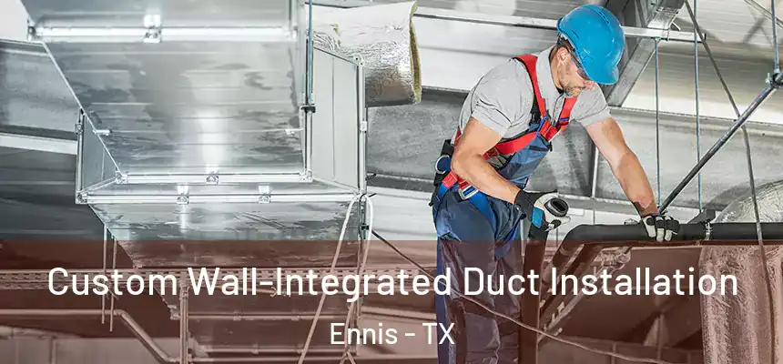  Custom Wall-Integrated Duct Installation Ennis - TX