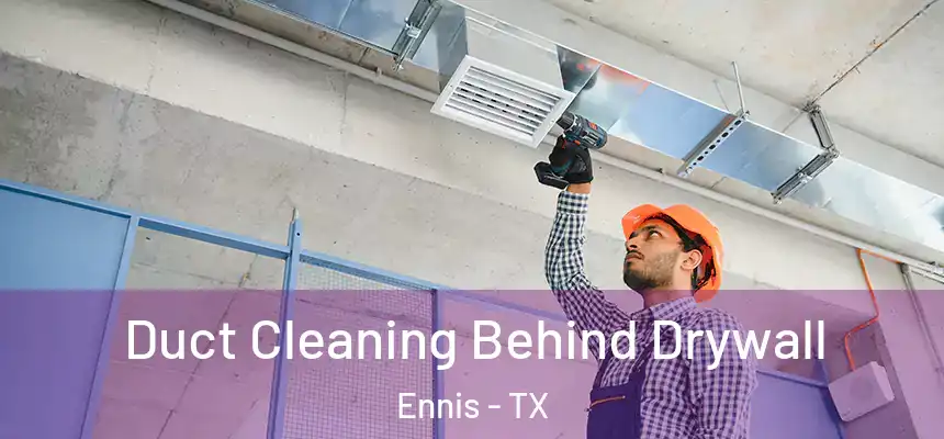 Duct Cleaning Behind Drywall Ennis - TX