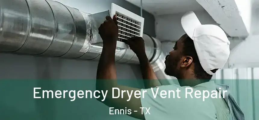  Emergency Dryer Vent Repair Ennis - TX