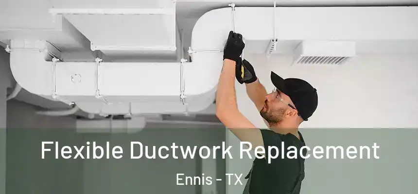 Flexible Ductwork Replacement Ennis - TX