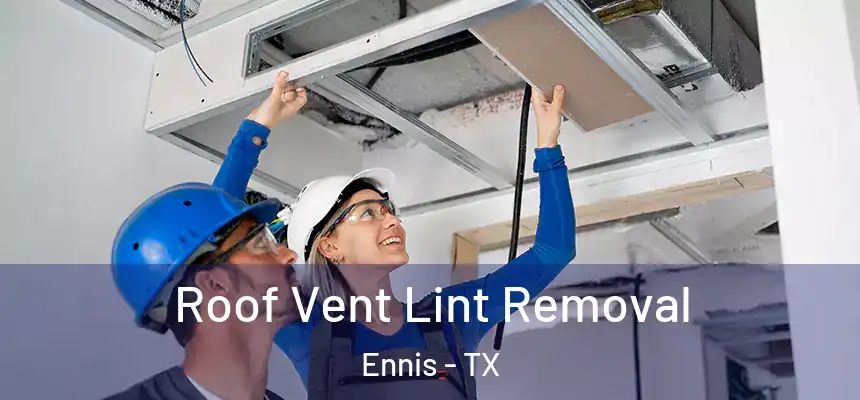  Roof Vent Lint Removal Ennis - TX