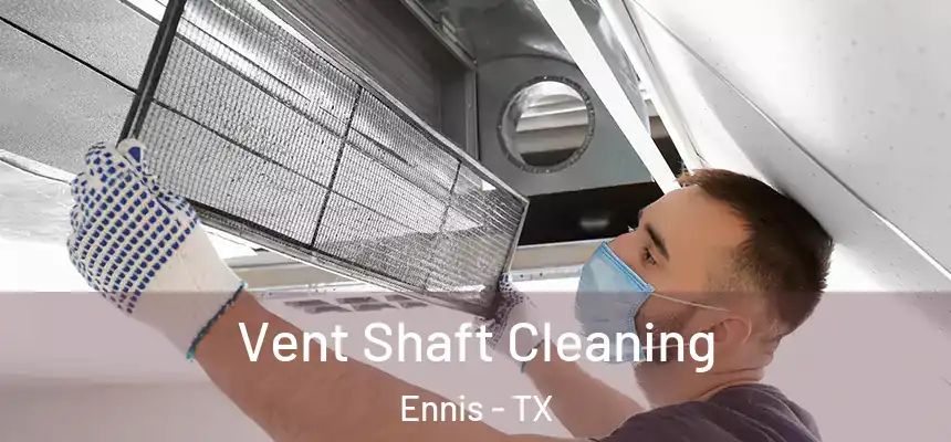  Vent Shaft Cleaning Ennis - TX