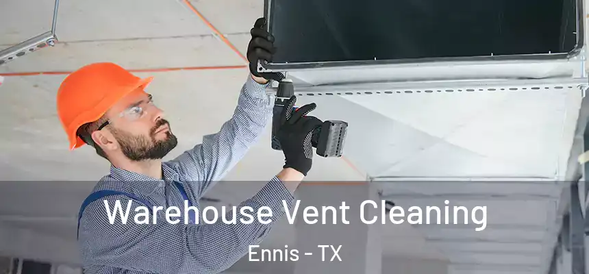 Warehouse Vent Cleaning Ennis - TX