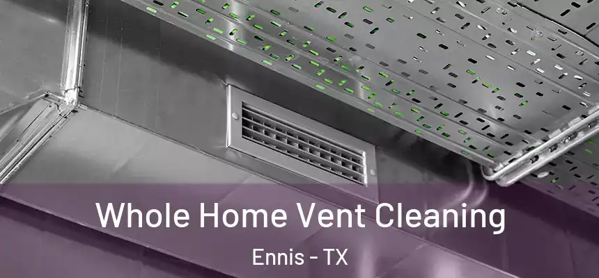  Whole Home Vent Cleaning Ennis - TX